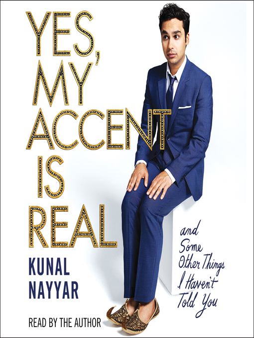Title details for Yes, My Accent Is Real by Kunal Nayyar - Wait list